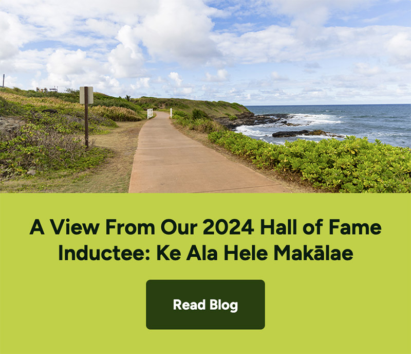 A View From Our 2024 Hall of Fame Inductee: Ke Ala Hele Makālae By: Laura Stark October 15, 2024